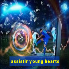 assistir young hearts